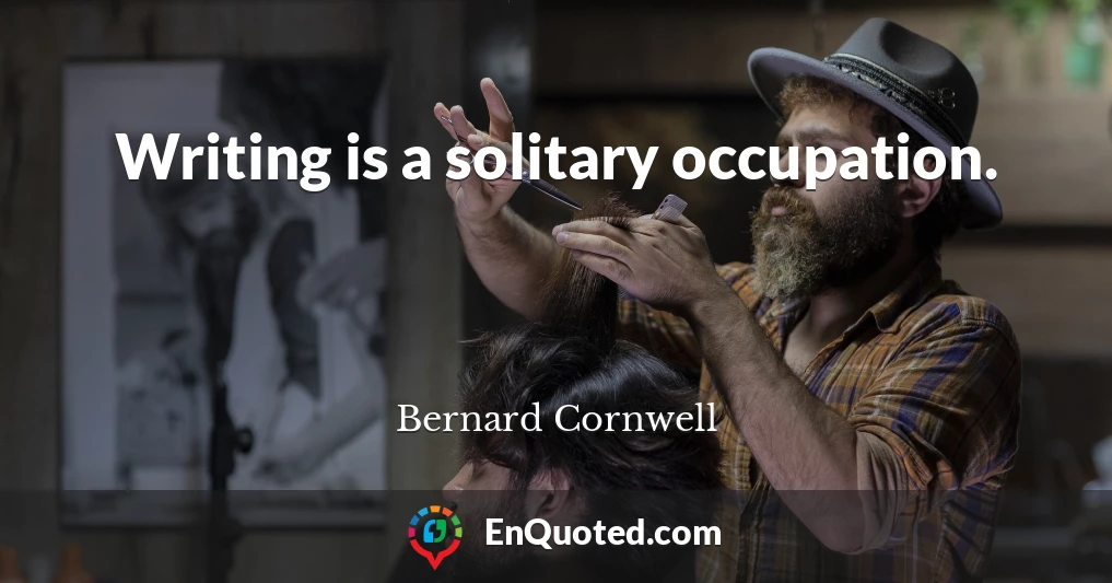 Writing is a solitary occupation.