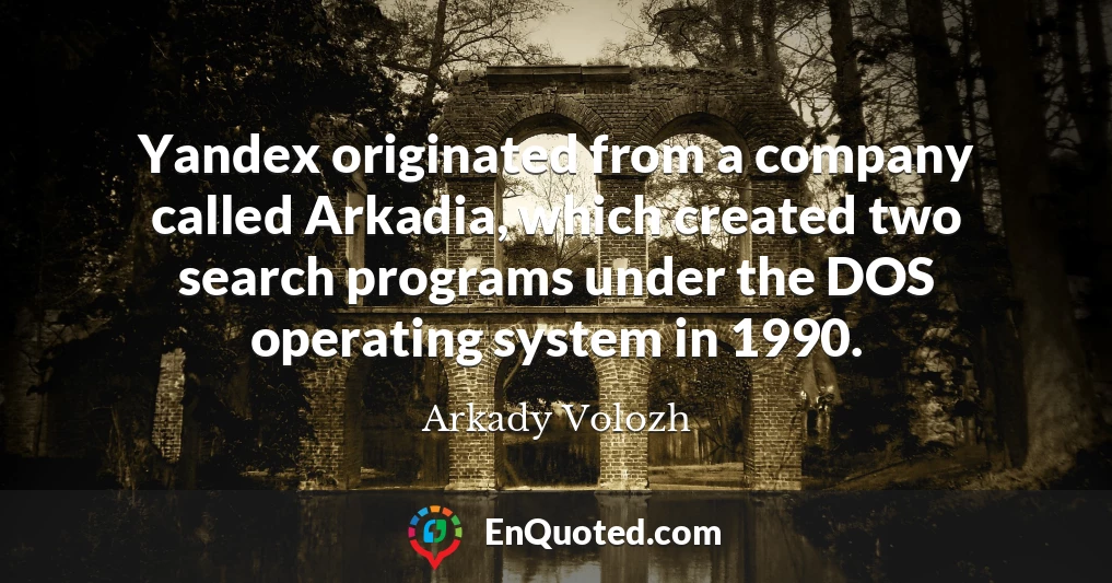 Yandex originated from a company called Arkadia, which created two search programs under the DOS operating system in 1990.