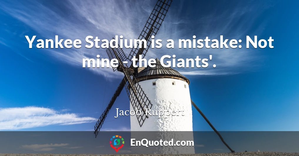 Yankee Stadium is a mistake: Not mine - the Giants'.