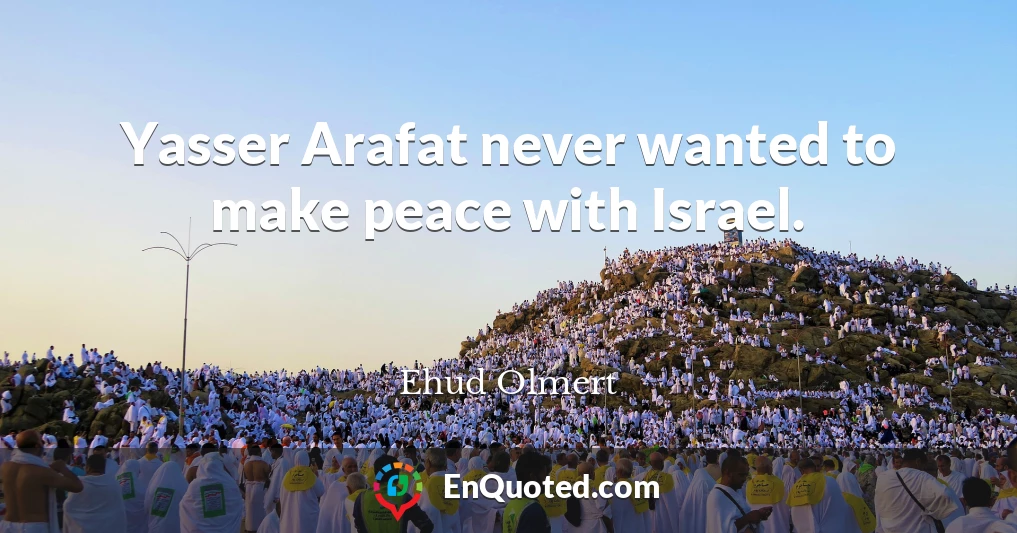 Yasser Arafat never wanted to make peace with Israel.
