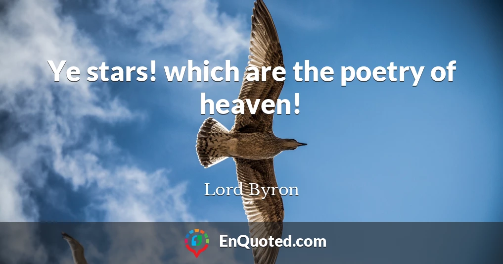 Ye stars! which are the poetry of heaven!