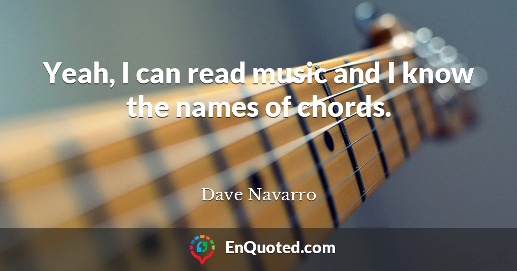 Yeah, I can read music and I know the names of chords.