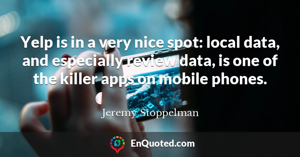 Yelp is in a very nice spot: local data, and especially review data, is one of the killer apps on mobile phones.