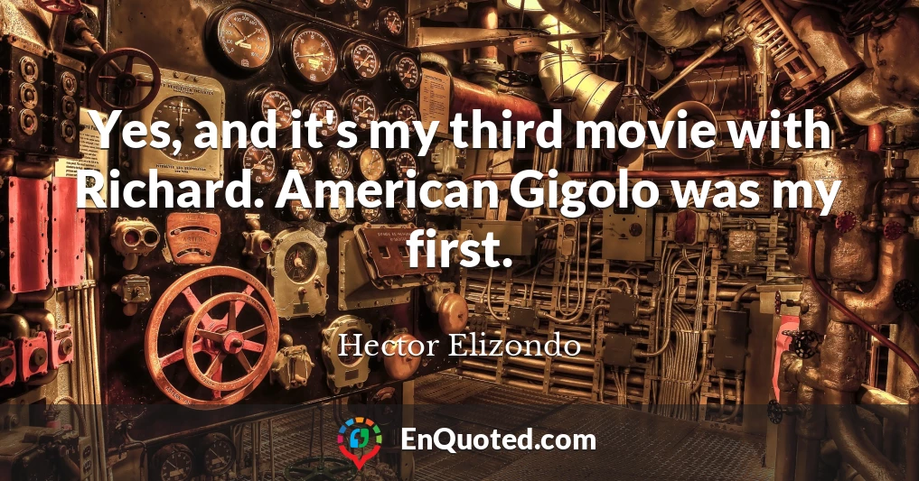 Yes, and it's my third movie with Richard. American Gigolo was my first.