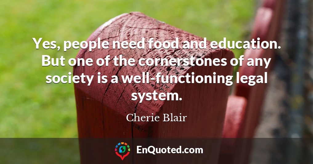 Yes, people need food and education. But one of the cornerstones of any society is a well-functioning legal system.