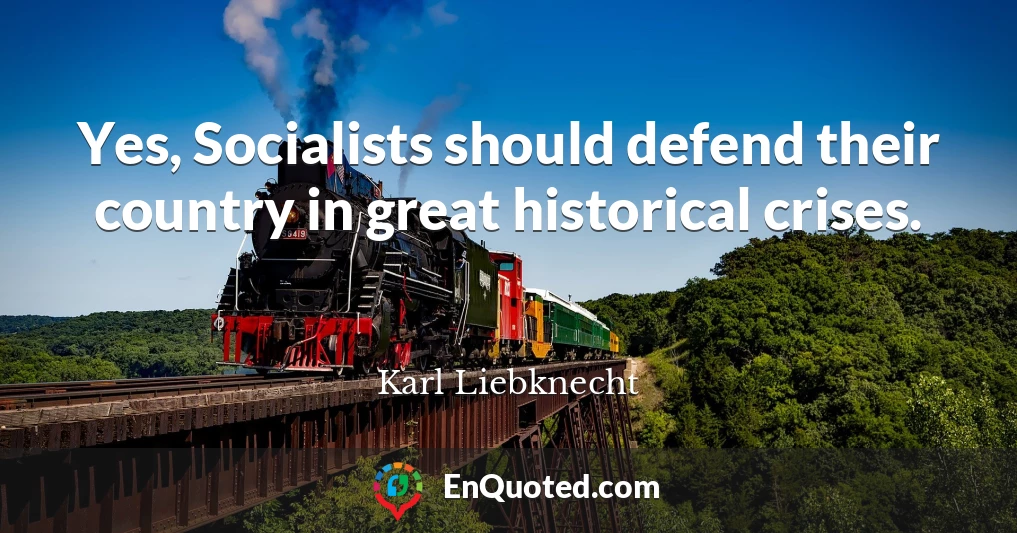 Yes, Socialists should defend their country in great historical crises.