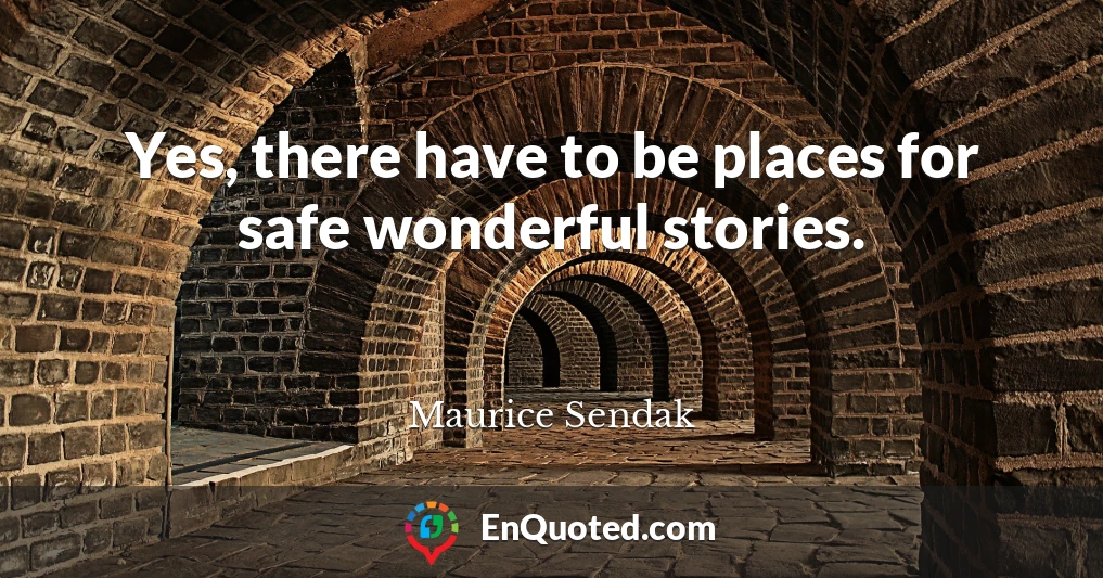 Yes, there have to be places for safe wonderful stories.