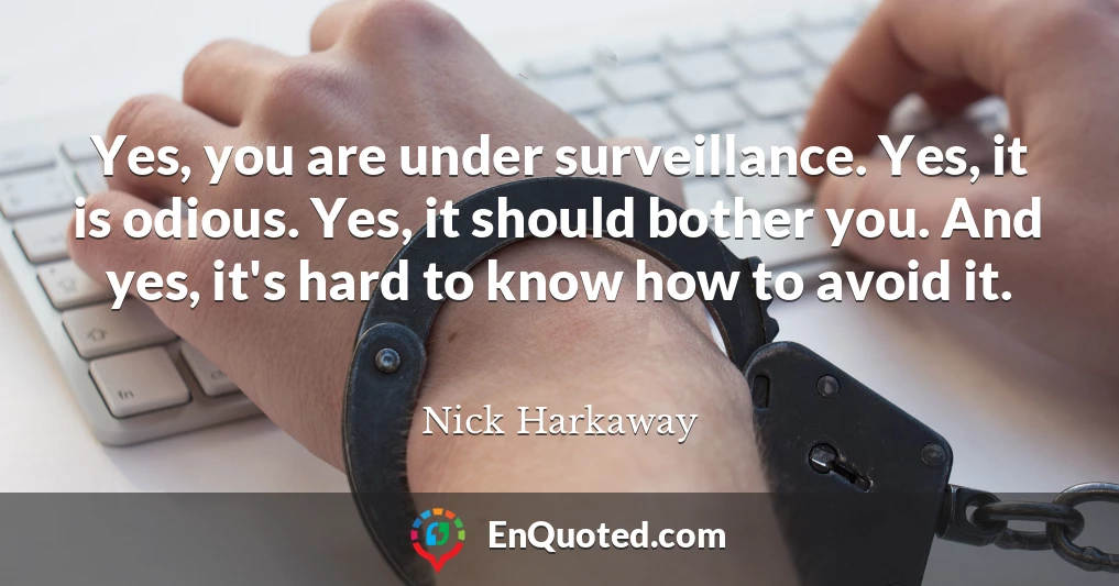 Yes, you are under surveillance. Yes, it is odious. Yes, it should bother you. And yes, it's hard to know how to avoid it.