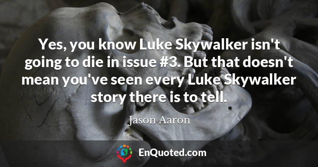 Yes, you know Luke Skywalker isn't going to die in issue #3. But that doesn't mean you've seen every Luke Skywalker story there is to tell.