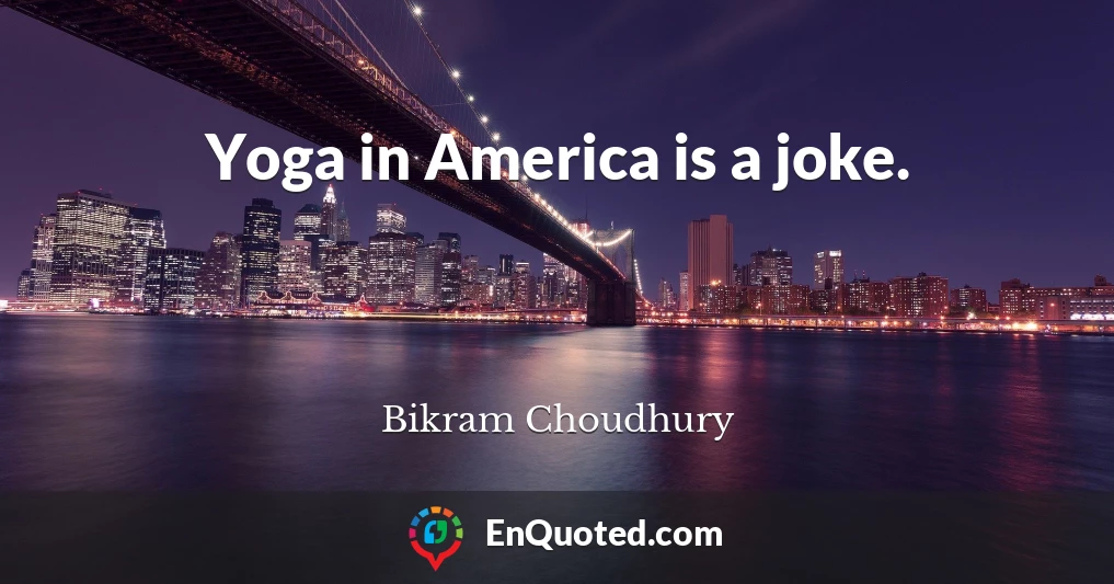 Yoga in America is a joke.