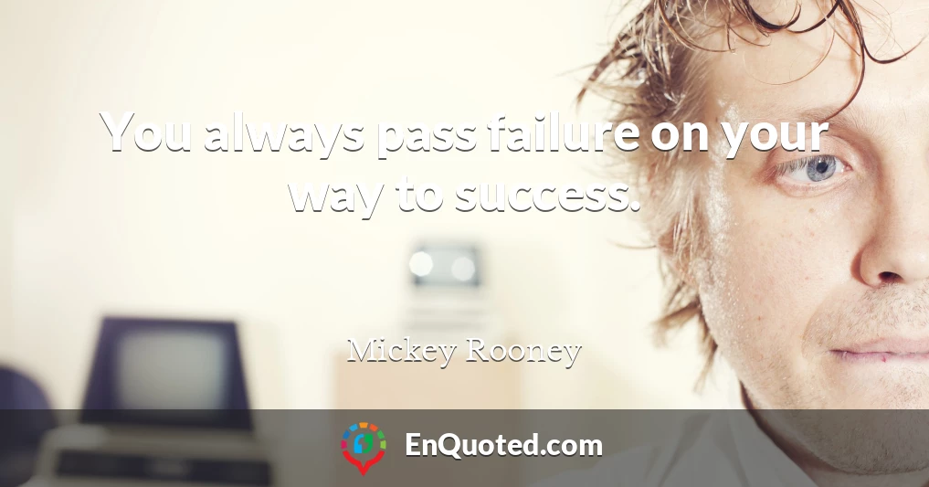 You always pass failure on your way to success.