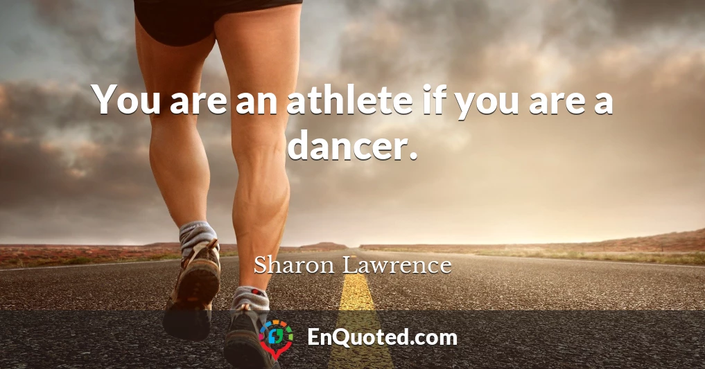 You are an athlete if you are a dancer.