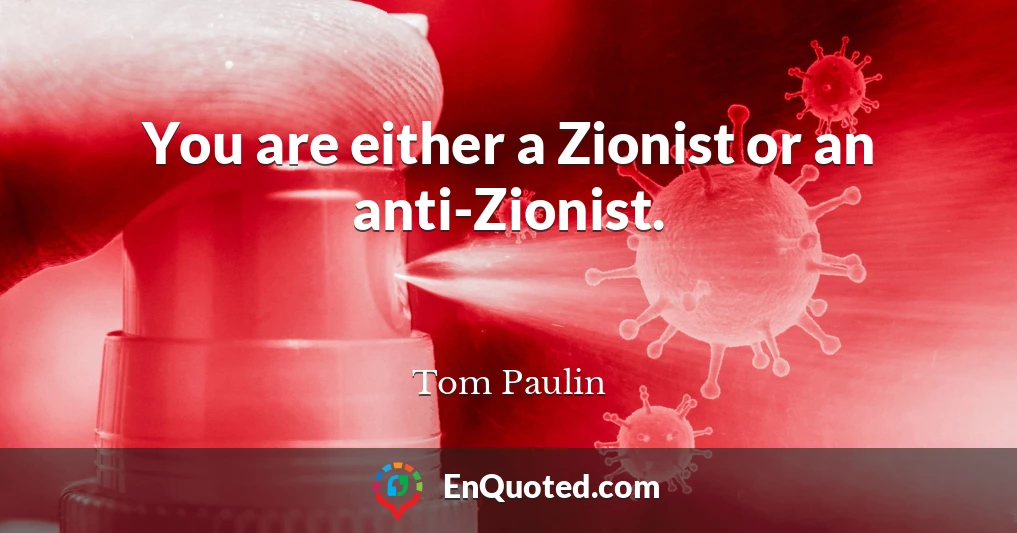You are either a Zionist or an anti-Zionist.