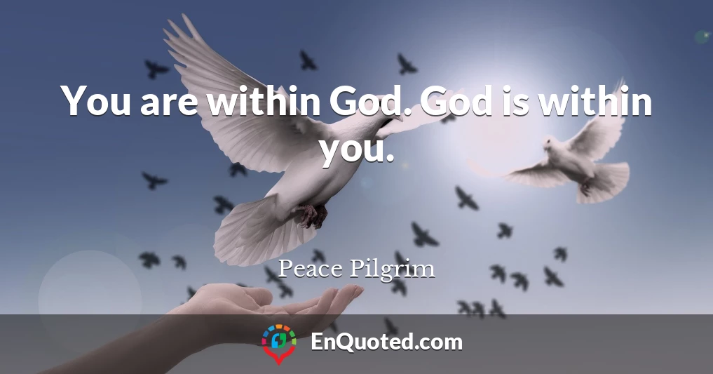 You are within God. God is within you.