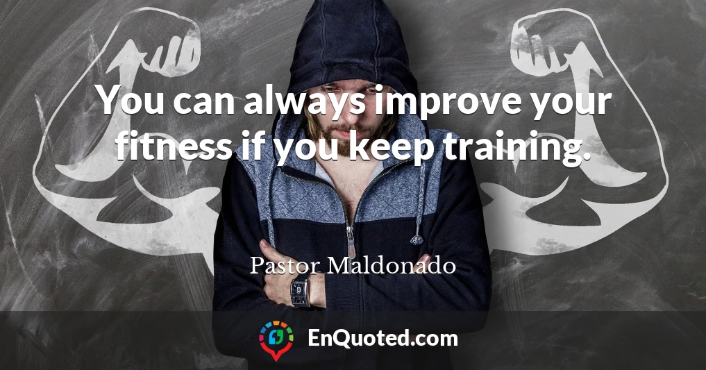 You can always improve your fitness if you keep training.