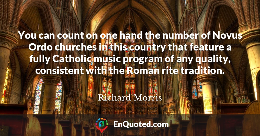 You can count on one hand the number of Novus Ordo churches in this country that feature a fully Catholic music program of any quality, consistent with the Roman rite tradition.