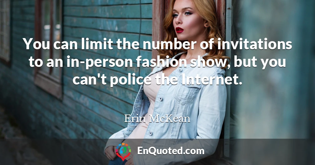 You can limit the number of invitations to an in-person fashion show, but you can't police the Internet.
