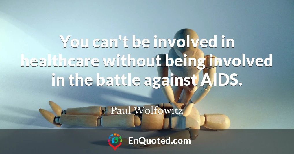 You can't be involved in healthcare without being involved in the battle against AIDS.