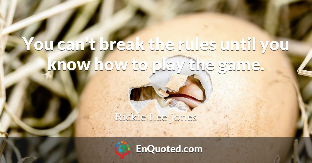 You can't break the rules until you know how to play the game.
