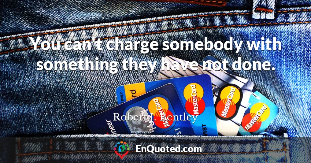 You can't charge somebody with something they have not done.