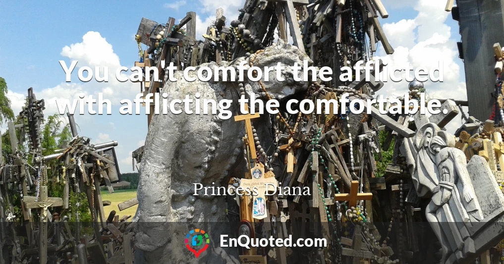 You can't comfort the afflicted with afflicting the comfortable.
