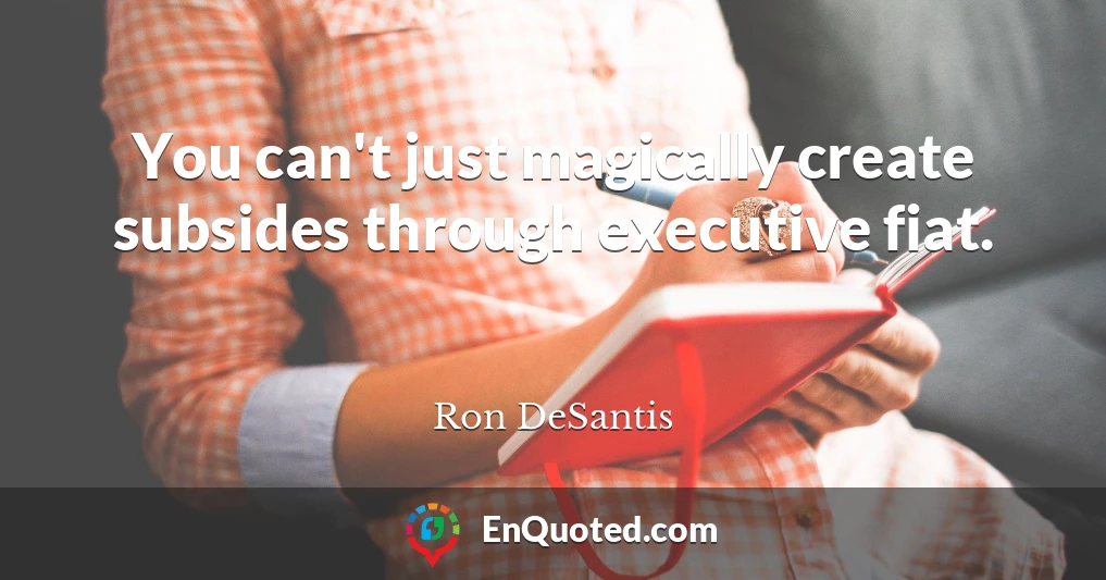 You can't just magically create subsides through executive fiat.
