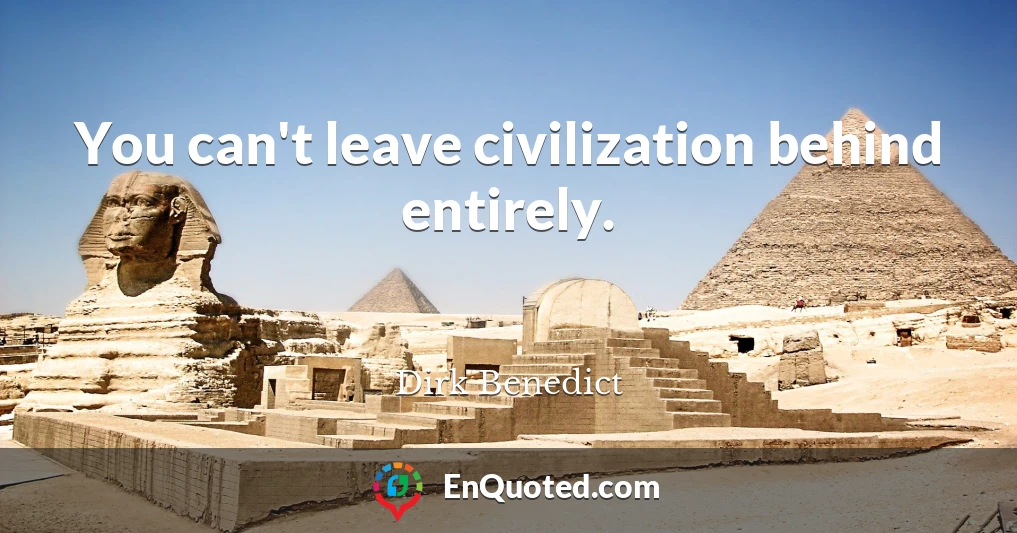 You can't leave civilization behind entirely.