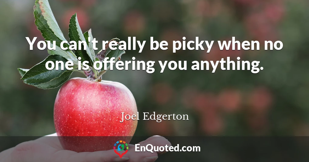 You can't really be picky when no one is offering you anything.