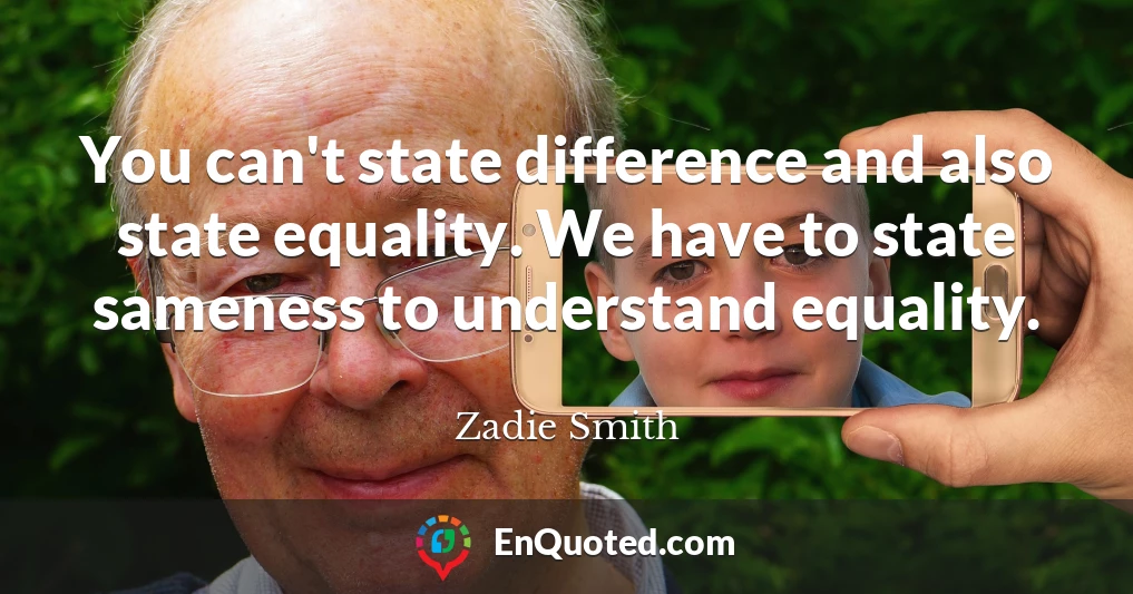 You can't state difference and also state equality. We have to state sameness to understand equality.