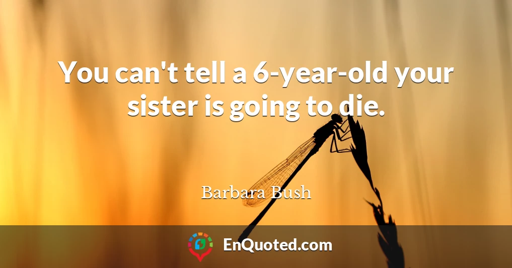 You can't tell a 6-year-old your sister is going to die.