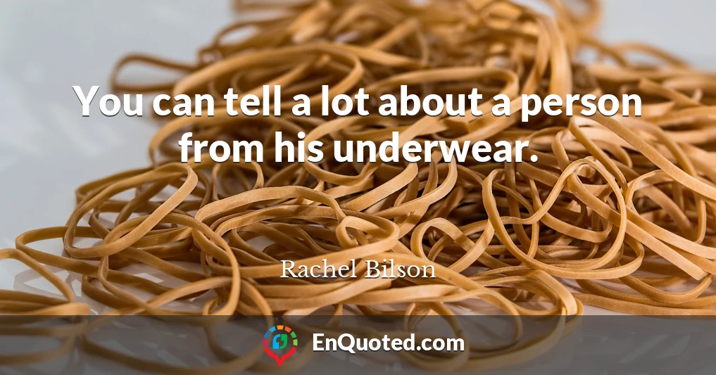 You can tell a lot about a person from his underwear.