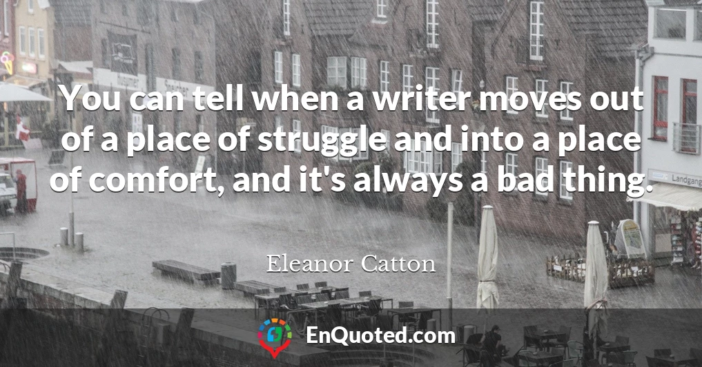 You can tell when a writer moves out of a place of struggle and into a place of comfort, and it's always a bad thing.