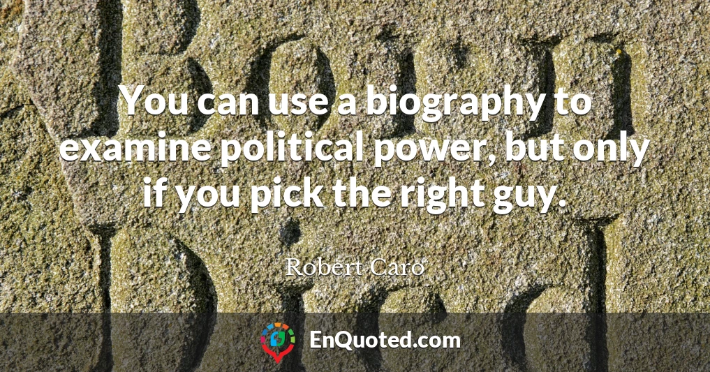 You can use a biography to examine political power, but only if you pick the right guy.