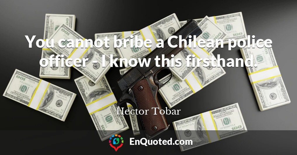 You cannot bribe a Chilean police officer - I know this firsthand.