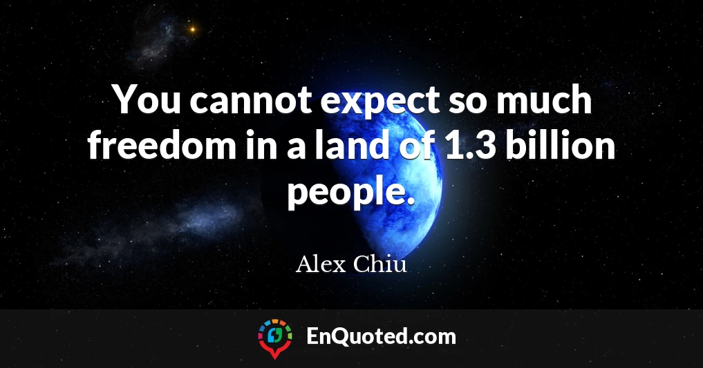 You cannot expect so much freedom in a land of 1.3 billion people.