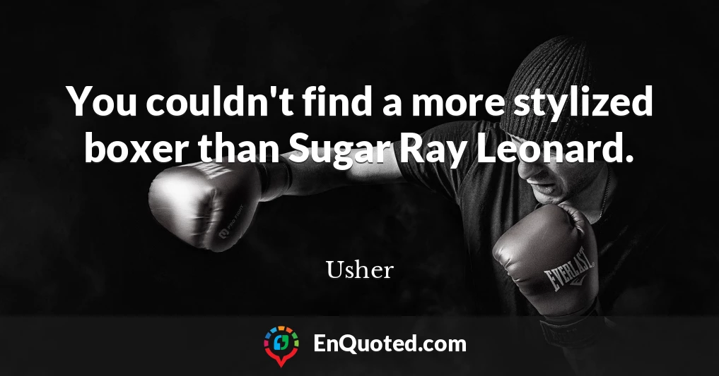 You couldn't find a more stylized boxer than Sugar Ray Leonard.