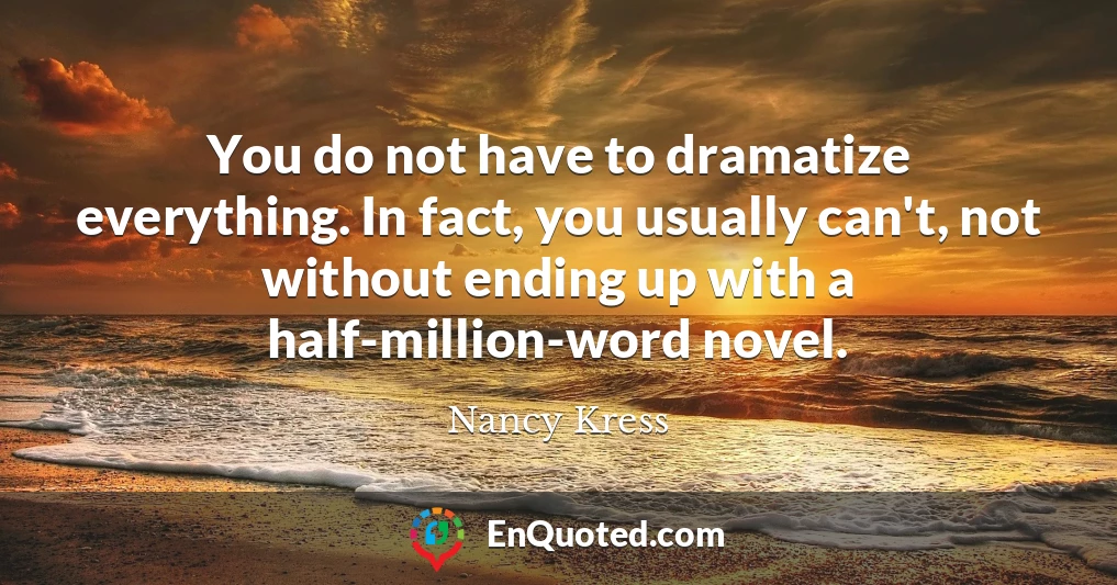 You do not have to dramatize everything. In fact, you usually can't, not without ending up with a half-million-word novel.