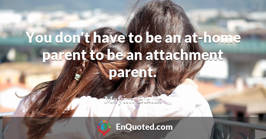 You don't have to be an at-home parent to be an attachment parent.