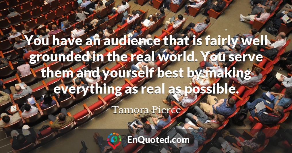 You have an audience that is fairly well grounded in the real world. You serve them and yourself best by making everything as real as possible.