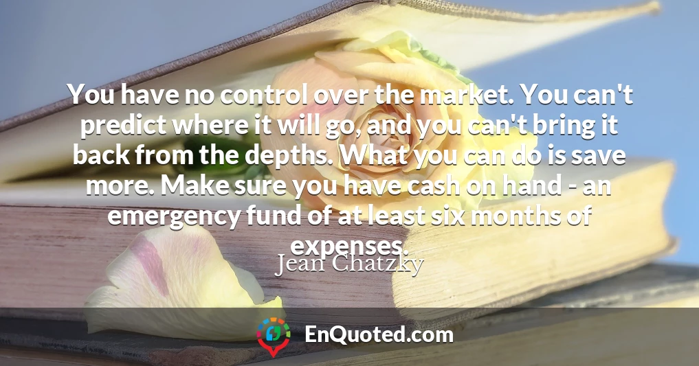 You have no control over the market. You can't predict where it will go, and you can't bring it back from the depths. What you can do is save more. Make sure you have cash on hand - an emergency fund of at least six months of expenses.