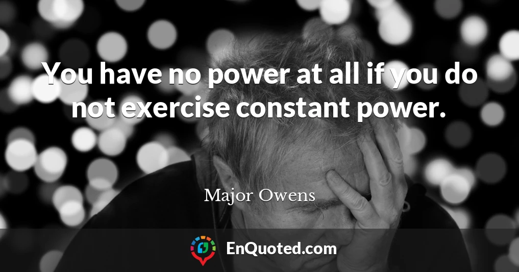 You have no power at all if you do not exercise constant power.