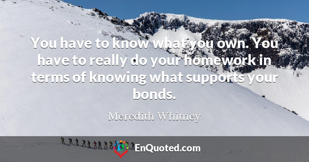 You have to know what you own. You have to really do your homework in terms of knowing what supports your bonds.