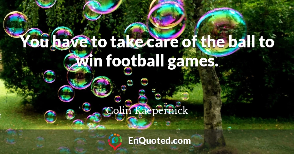 You have to take care of the ball to win football games.
