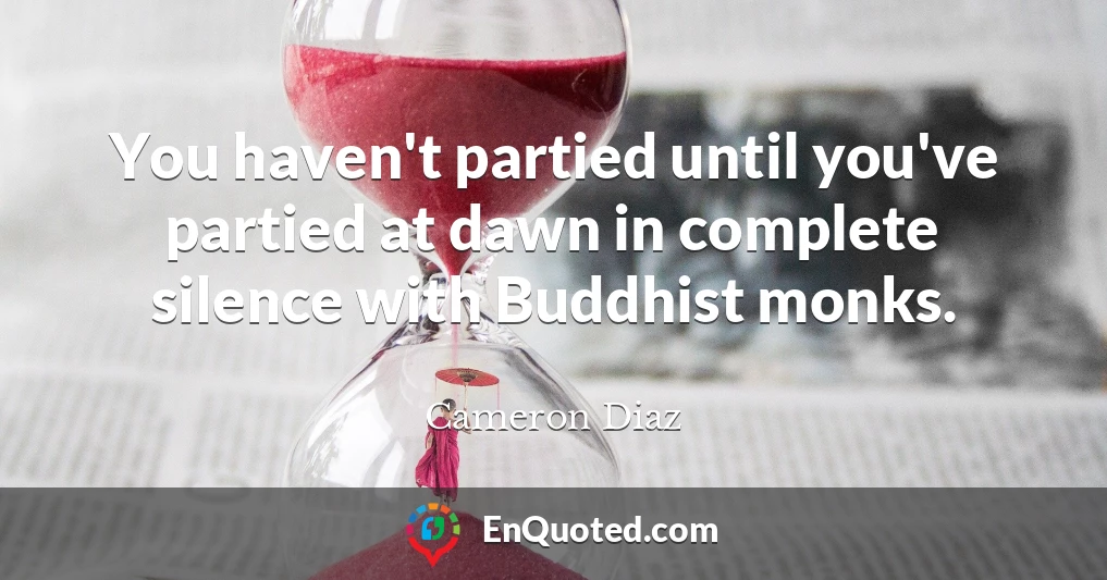 You haven't partied until you've partied at dawn in complete silence with Buddhist monks.