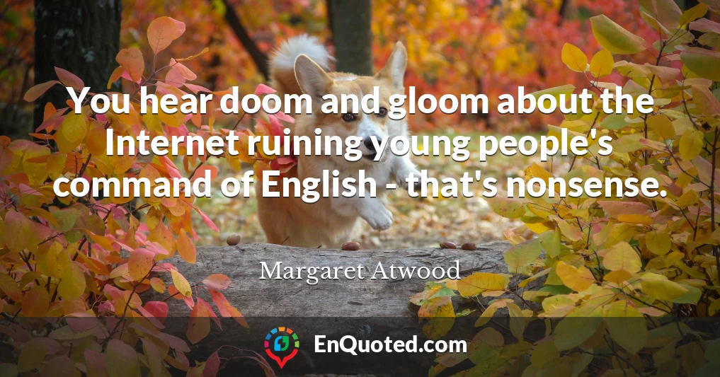 You hear doom and gloom about the Internet ruining young people's command of English - that's nonsense.