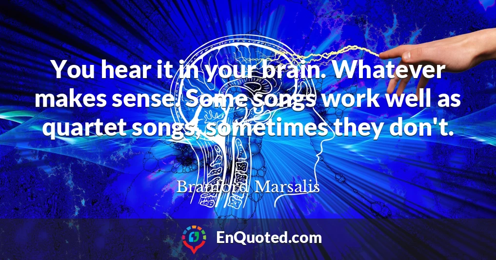 You hear it in your brain. Whatever makes sense. Some songs work well as quartet songs, sometimes they don't.