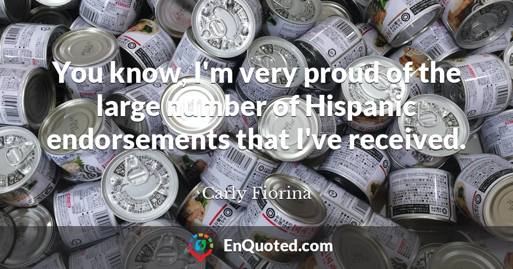 You know, I'm very proud of the large number of Hispanic endorsements that I've received.