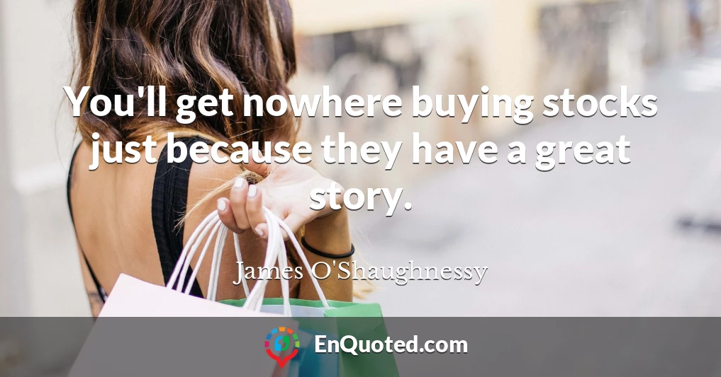 You'll get nowhere buying stocks just because they have a great story.