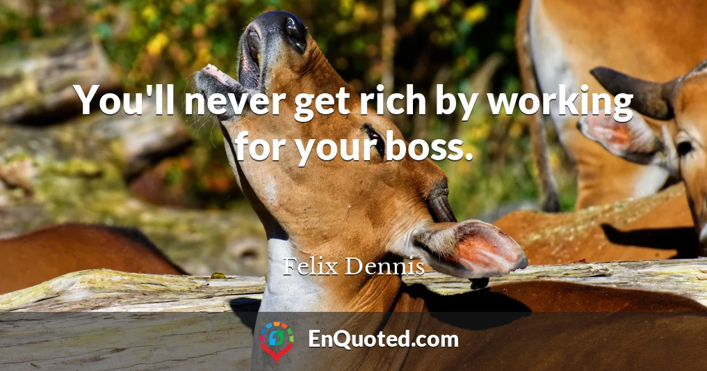 You'll never get rich by working for your boss.
