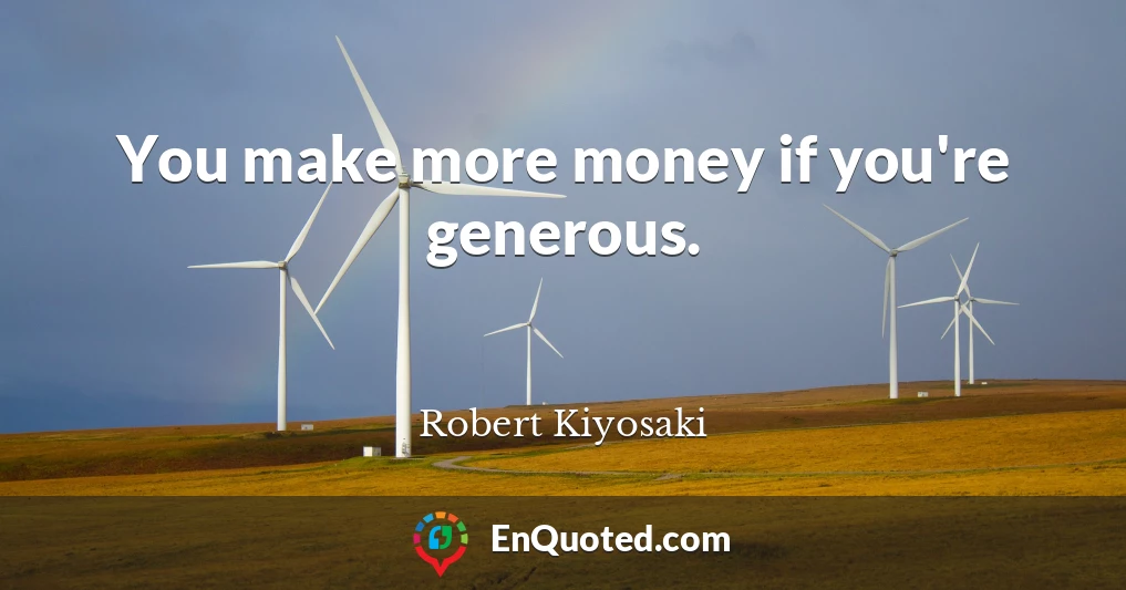 You make more money if you're generous.